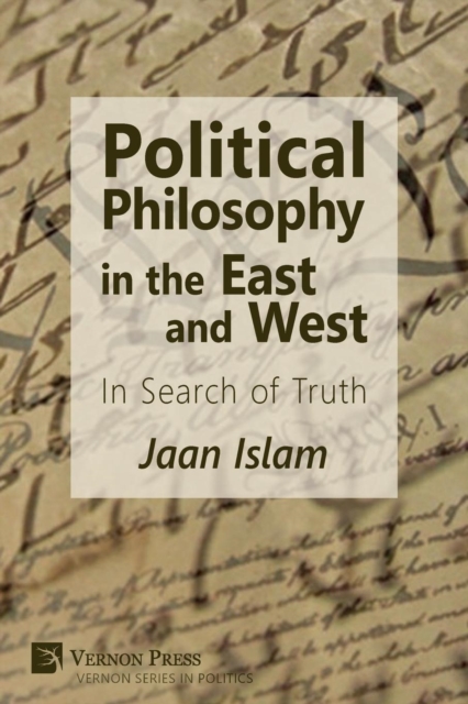 Political Philosophy in the East and West : In Search of Truth, Paperback / softback Book