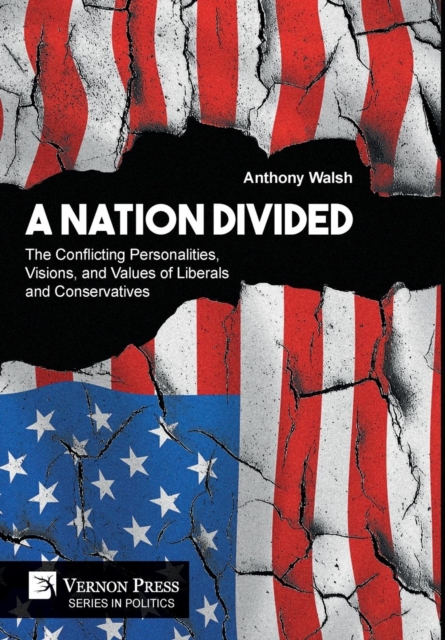 A Nation Divided: The Conflicting Personalities, Visions, and Values of Liberals and Conservatives, Hardback Book