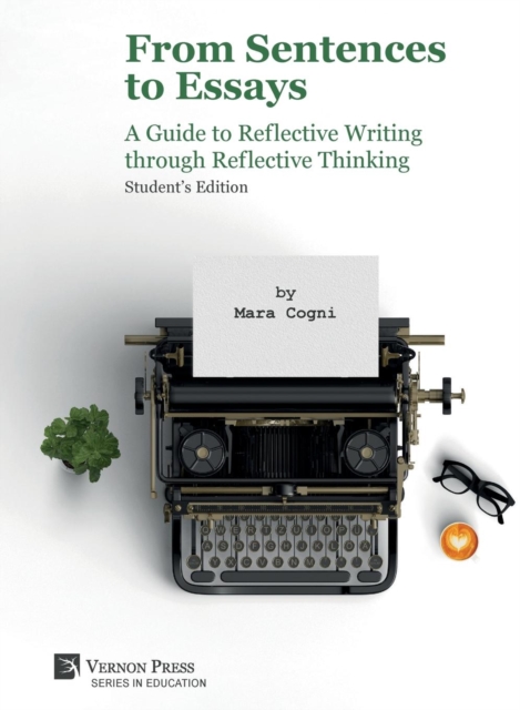 From Sentences to Essays: A Guide to Reflective Writing through Reflective Thinking : Student's Edition, Hardback Book