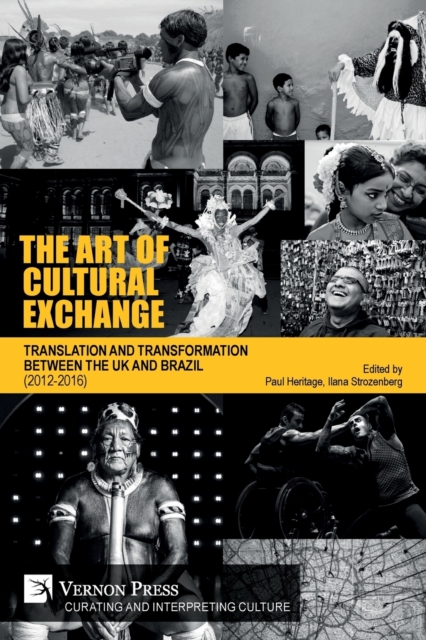 The Art of Cultural Exchange : Translation and Transformation between the UK and Brazil (2012-2016), Paperback / softback Book