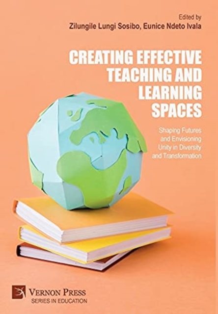 Creating Effective Teaching and Learning Spaces: Shaping Futures and Envisioning Unity in Diversity and Transformation, Hardback Book