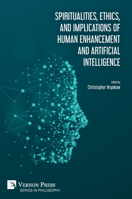 Spiritualities, ethics, and implications of human enhancement and artificial intelligence, Paperback / softback Book