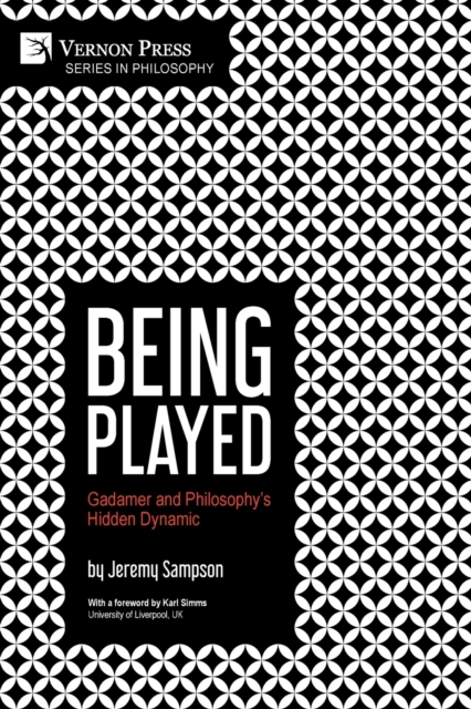 Being Played : Gadamer and Philosophy's Hidden Dynamic, Paperback / softback Book