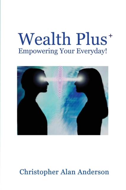 Wealth Plus+ Empowering Your Everyday!, Paperback / softback Book