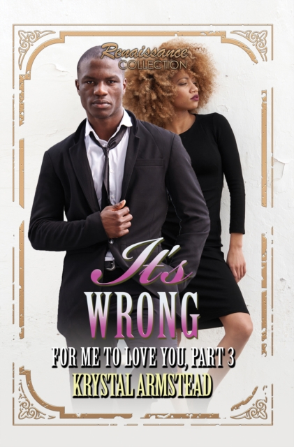 It's Wrong for Me to Love You, Part 3 : Renaissance Collection, EPUB eBook