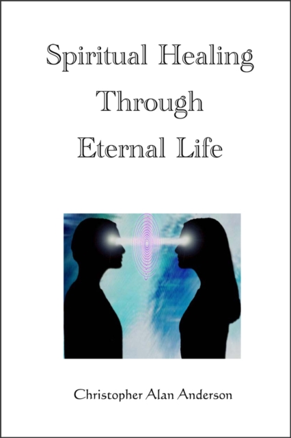 Spiritual Healing Through Eternal Life, EPUB eBook