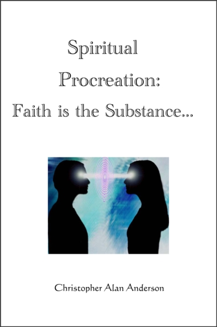 Spiritual Procreation: Faith is the Substance..., EPUB eBook