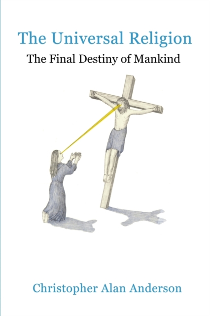 The Universal Religion: The Final Destiny of Mankind, Paperback / softback Book