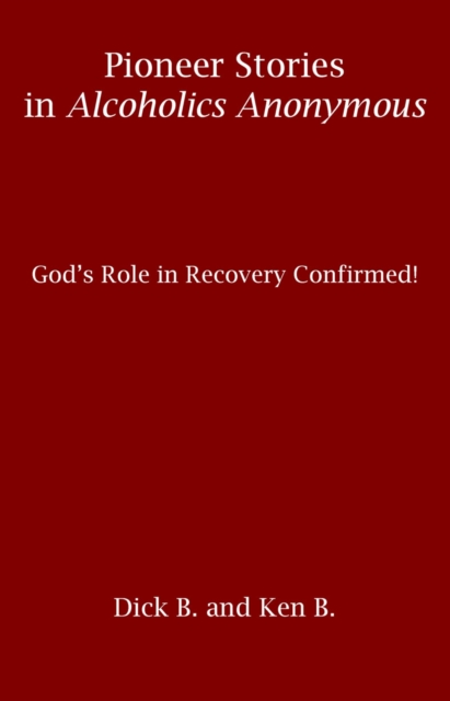 Pioneer Stories in Alcoholics Anonymous: God's Role in Recovery Confirmed!, EPUB eBook