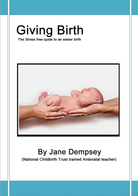 Giving Birth : The Stress-free Guide to an Easier Birth, EPUB eBook