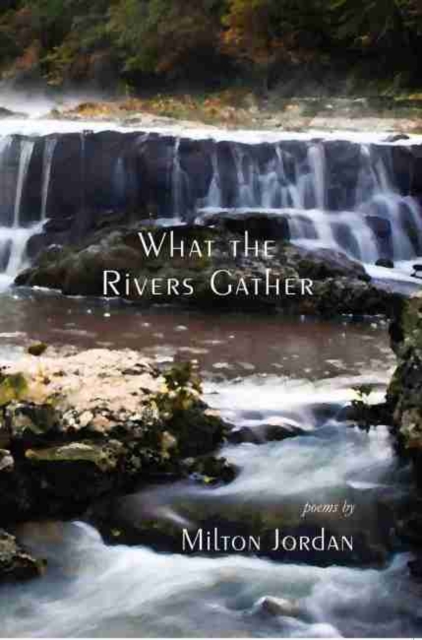 What the Rivers Gather : Selected Poems, Paperback / softback Book