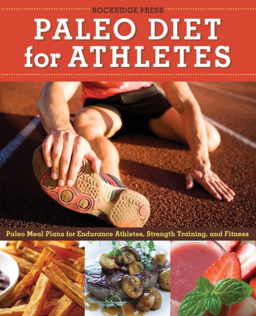 Paleo Diet for Athletes Guide : Paleo Meal Plans for Endurance Athletes, Strength Training, and Fitness, Paperback / softback Book
