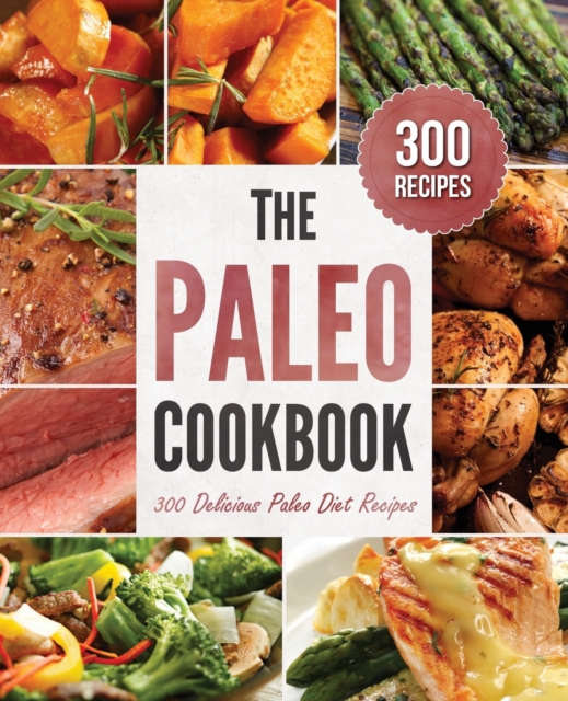 The Paleo Cookbook : 300 Delicious Paleo Diet Recipes, Paperback Book