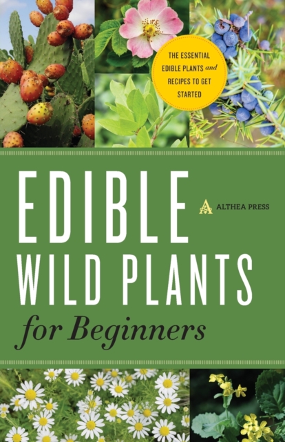 Edible Wild Plants for Beginners : The Essential Edible Plants and Recipes to Get Started, Paperback / softback Book