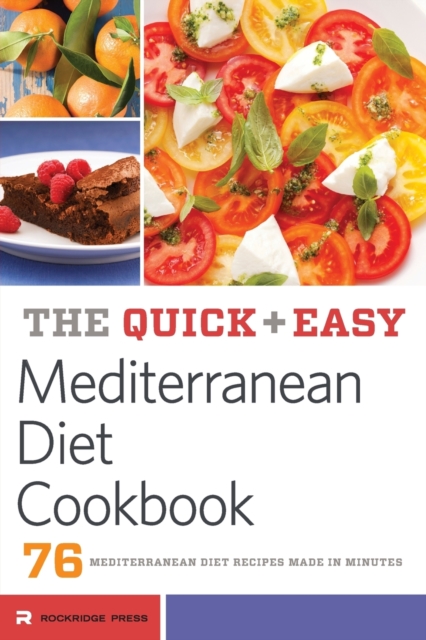 Quick and Easy Mediterranean Diet Cookbook : 76 Mediterranean Diet Recipes Made in Minutes, Paperback / softback Book