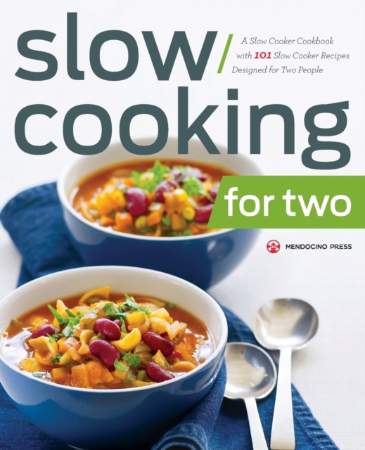 Slow Cooking for Two : A Slow Cooker Cookbook with 101 Slow Cooker Recipes Designed for Two People, Paperback / softback Book