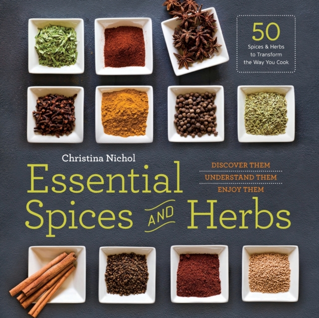 Essential Spices and Herbs : Discover Them, Understand Them, Use Them, Paperback Book