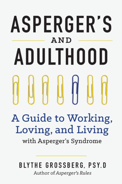 Aspergers and Adulthood : A Guide to Working, Loving, and Living with Aspergers Syndrome, Paperback / softback Book
