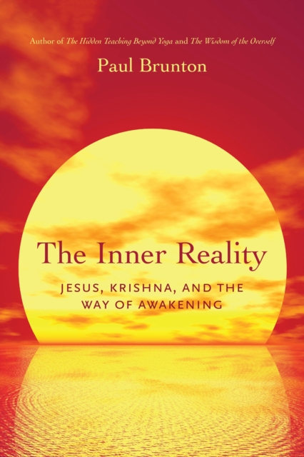 The Inner Reality : Jesus, Krishna, and the Way of Awakening, Paperback / softback Book