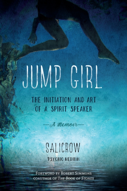 Jump Girl : The Initiation and Art of a Spirit Speaker. A Memoir, Paperback / softback Book
