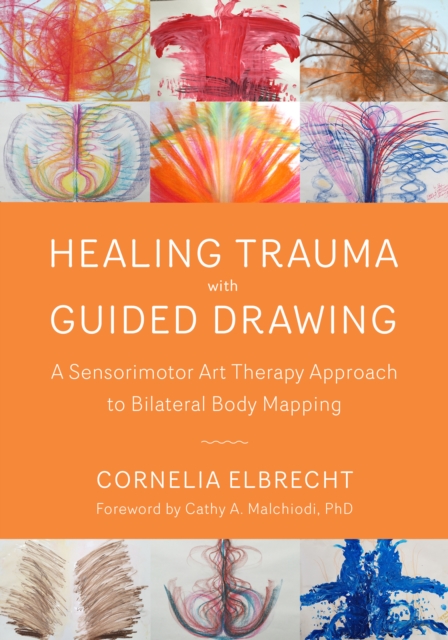 Trauma Healing with Guided Drawing : A Sensorimotor Art Therapy Approach to Bilateral Body Mapping, Paperback / softback Book