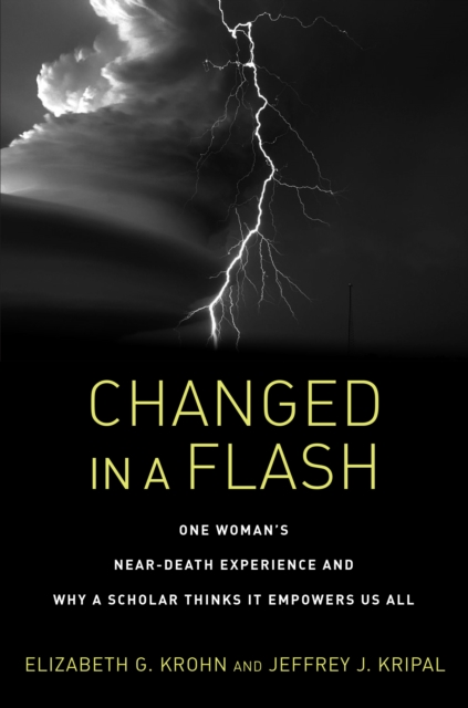 Changed in a Flash : One Woman's Near-Death Experience and Why a Scholar Thinks It Empowers Us All, Paperback / softback Book
