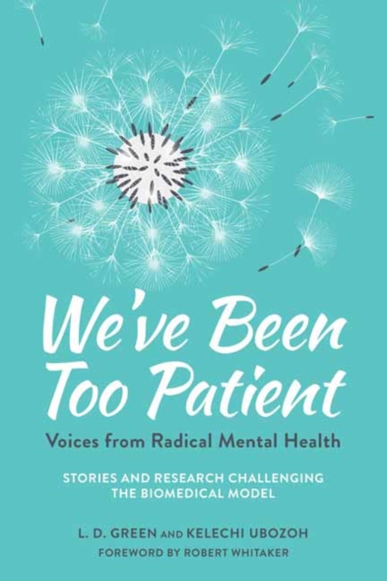 We've Been Too Patient : Voices from Radical Mental Health--Stories and Research Challenging the Biomedical Model, Paperback / softback Book