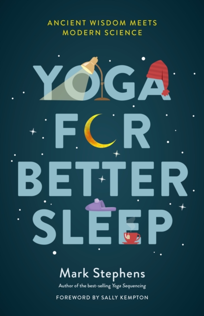 Yoga for Sleep : The Art and Science of Sleeping Well, Paperback / softback Book