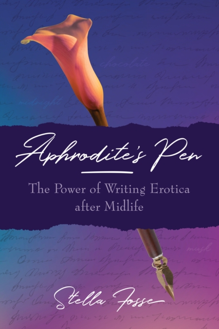 Aphrodite's Pen : The Power of Writing Erotica After Midlife, Paperback / softback Book