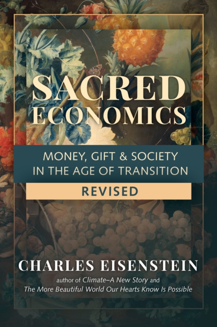 Sacred Economics : Money, Gift and Society in the Age of Transition, Paperback / softback Book