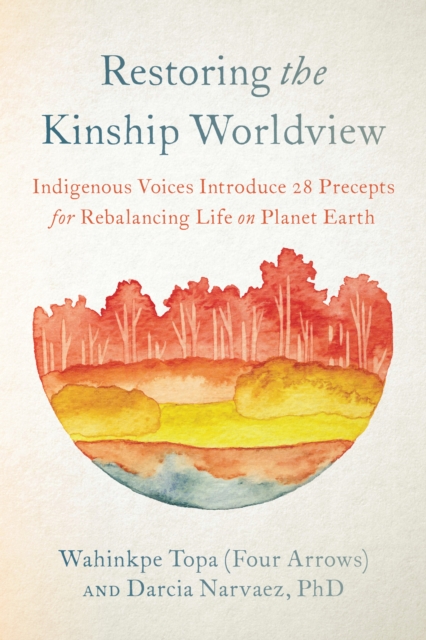 Restoring the Kinship Worldview : Indigenous Quotes and Reflections for Healing Our World, Paperback / softback Book