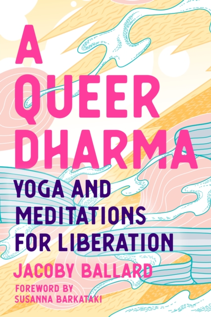 A Queer Dharma : Buddhist-Informed Meditations, Yoga Sequences, and Tools for Liberation, Paperback / softback Book