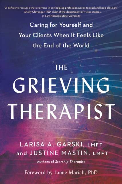 The Grieving Therapist : Caring for Yourself and Your Clients When It Feels Like the End of the World, Paperback / softback Book