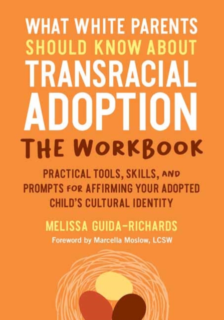 What White Parents Should Know about Transracial Adoption--The Workbook : Practical Tools, Skills, and Prompts for Affirming Your Adopted Child's Cultural Identity, Paperback / softback Book