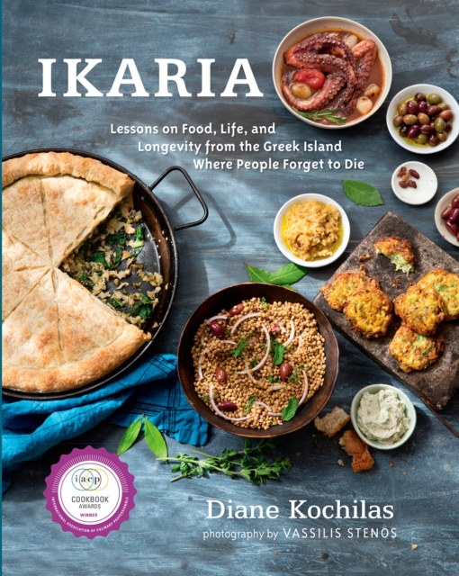 Ikaria : Lessons on Food, Life, and Longevity from the Greek Island Where People Forget to Die: A Mediterranean Diet Cookbook, Hardback Book