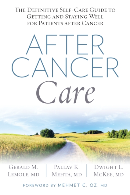 After Cancer Care : The Definitive Self-Care Guide to Getting and Staying Well for Patients after Cancer, Paperback / softback Book