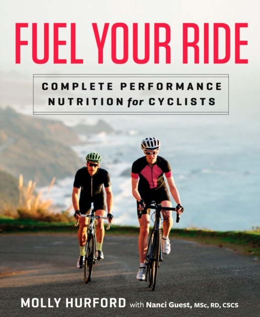 Fuel Your Ride : Complete Performance Nutrition for Cyclists, Paperback / softback Book