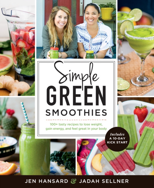 Simple Green Smoothies : 100+ Tasty Recipes to Lose Weight, Gain Energy, and Feel Great in Your Body, Paperback / softback Book