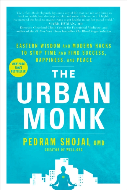 The Urban Monk : Eastern Wisdom and Modern Hacks to Stop Time and Find Success, Happiness, and Peace, Paperback / softback Book