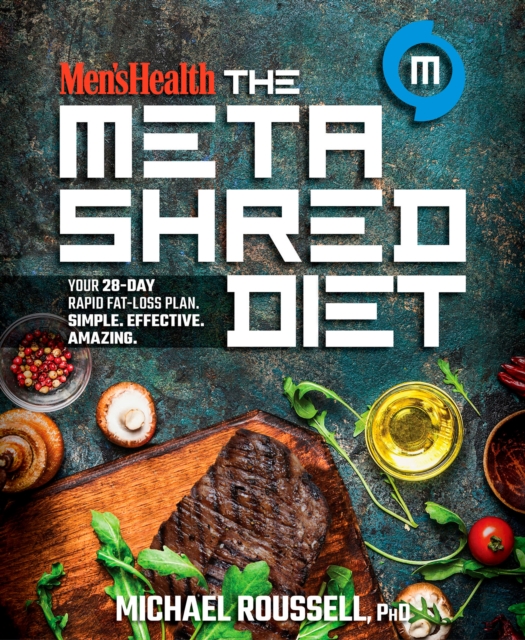 Men's Health the MetaShred Diet : Your 28-Day Rapid Fat-Loss Plan. Simple. Effective. Amazing., Paperback / softback Book
