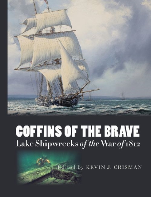 Coffins of the Brave : Lake Shipwrecks of the War of 1812, Hardback Book