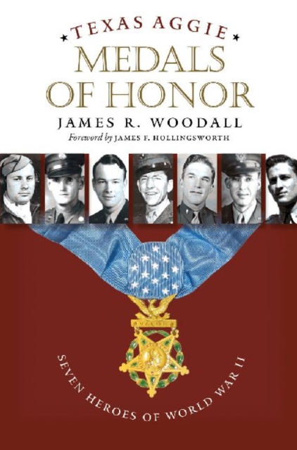 Texas Aggie Medals of Honor : Seven Heroes of World War II, Paperback / softback Book