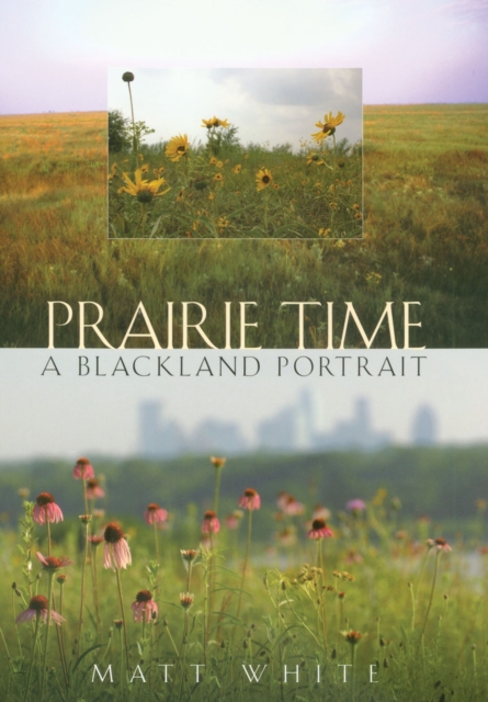 Prairie Time : A Blackland Portrait (Sam Rayburn Series on Rural Life, Sponsored by Texas A&m Uni), Paperback / softback Book