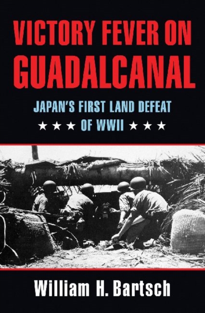 Victory Fever on Guadalcanal : Japan's First Land Defeat of World War II, Hardback Book