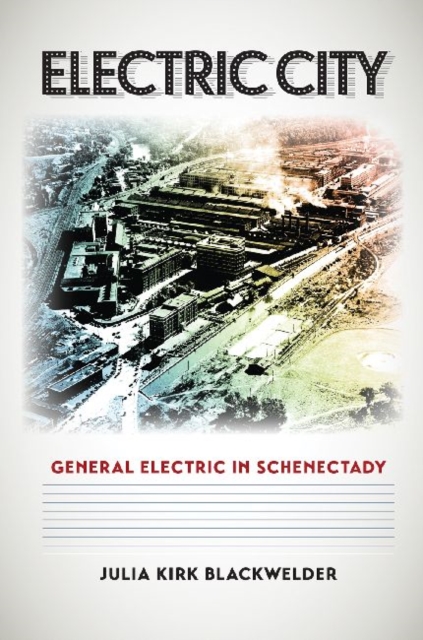 Electric City : General Electric in Schenectady, Hardback Book