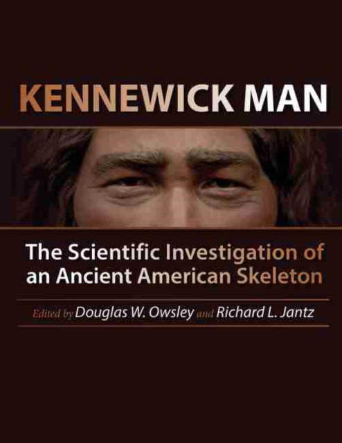 Kennewick Man : The Scientific Investigation of an Ancient American Skeleton, Hardback Book