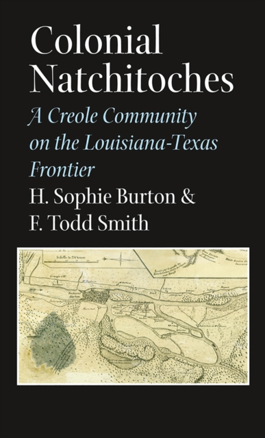 Colonial Natchitoches : A Creole Community on the Louisiana-Texas Frontier, Paperback / softback Book