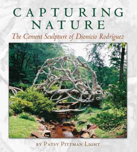 Capturing Nature : The Cement Sculpture of Dionicio Rodriguez , Paperback / softback Book