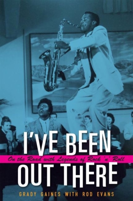 I've Been Out There : On the Road with Legends of Rock 'n' Roll, Hardback Book