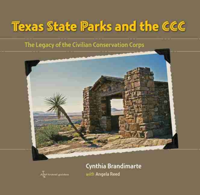 Texas State Parks and the CCC : The Legacy of the Civilian Conservation Corps, Paperback / softback Book